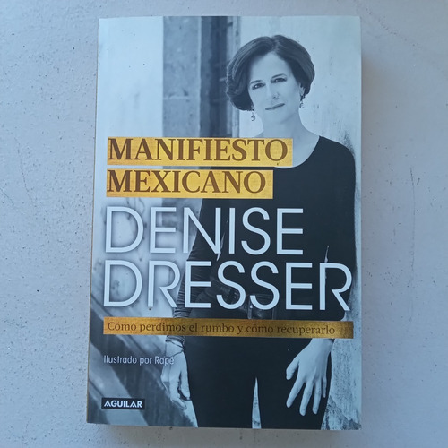 Manifiesto Mexicano. Denise Dresser. Aguilar. 2018.