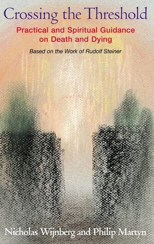 Crossing The Threshold: Practical And Spiritual Guidance On Death And Dying?based On The Work Of Rudolf Steiner, De Wijnberg, Nicholas. Editorial Temple Lodge Publishing, Tapa Blanda En Inglés