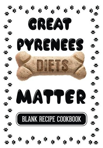 Great Pyrenees Diets Matter Dog Food  Y  Treats Blank Recipe