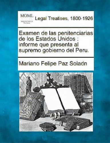Examen De Las Penitenciarias De Los Estados Unidos, De Mariano Felipe Paz Soladn. Editorial Gale Ecco Making Modern Law, Tapa Blanda En Español