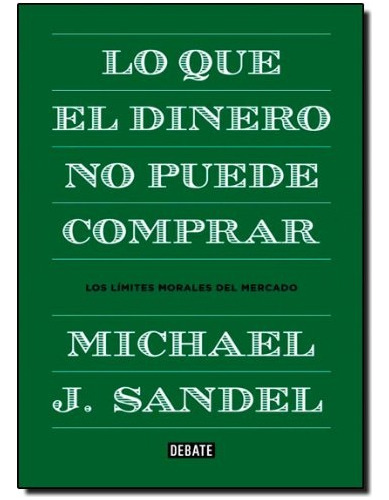 Lo Que El Dinero No Puede Comprar - Michael J. Sandel