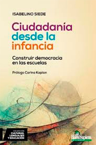 Ciudadania Desde La Infancia: Construir Democracia En Las Escuelas, De Siede. Editorial Homo Sapiens, Tapa Blanda, Edición 1 En Español, 2024
