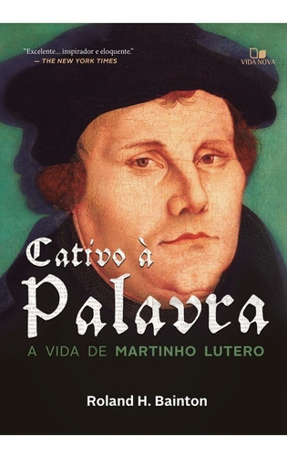 Cativo A Palavra A Vida De Martinho Lutero Ed Vida Nova