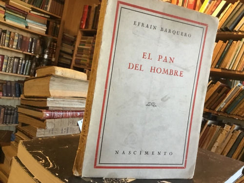 Efraín Barquero El Pan Del Hombre Primera Edición 1960