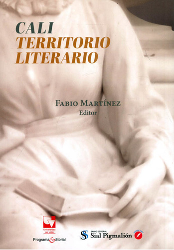 Cali: Territorio Literario, De Fabio Mart?nez, Fabio Mart?nez. Editorial U. Del Valle, Tapa Blanda, Edición 2021 En Español