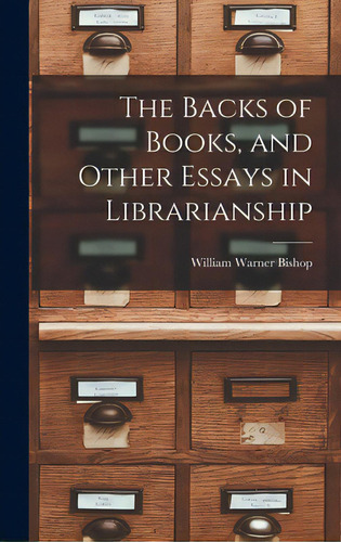 The Backs Of Books, And Other Essays In Librarianship, De Bishop, William Warner 1871-1955. Editorial Hassell Street Pr, Tapa Dura En Inglés