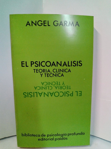 El Psicoanálisis, Toeria, Clinica Y Tecnica - Garma Angel