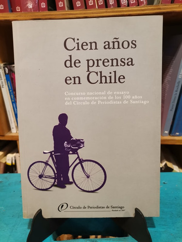 Cien Años De Prensa En Chile - Círculo De Periodistas De San