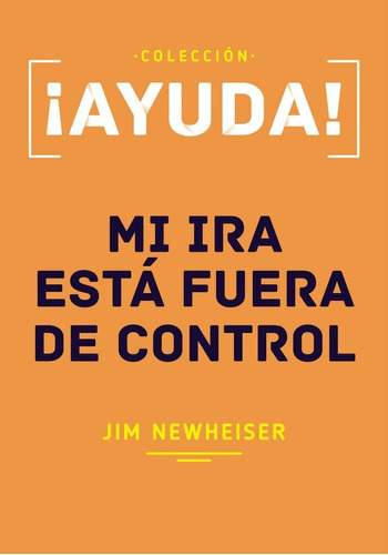 Ayuda, Mi Ira Está Fuera De Control, Jim Newheiser, Poiema