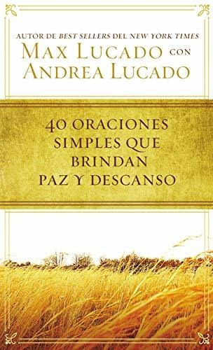 40 Oraciones Sencillas Que Traen Paz, De Lucado, Max. Editorial Grupo Nelson En Español