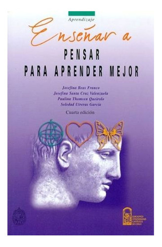 Libro Enseñar A Pensar Para Aprender Mejor: Libro Enseñar A Pensar Para Aprender Mejor, De Josefina Beas Franco. Editorial Ediciones Uc, Tapa Blanda En Castellano