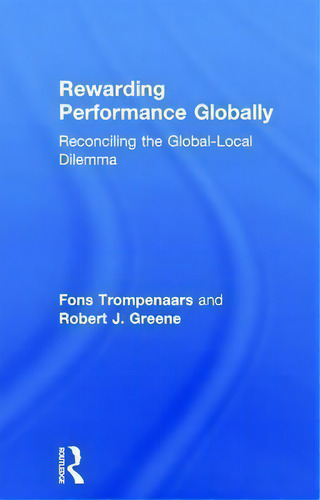 Rewarding Performance Globally: Reconciling The Global-local Dilemma, De Fons Trompenaars., Vol. 1. Editorial Taylor Francis Ltd, Tapa Dura En Inglés
