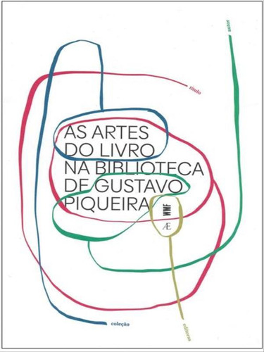 As Artes Do Livro Na Biblioteca De Gustavo Piqueira - Vol. 1