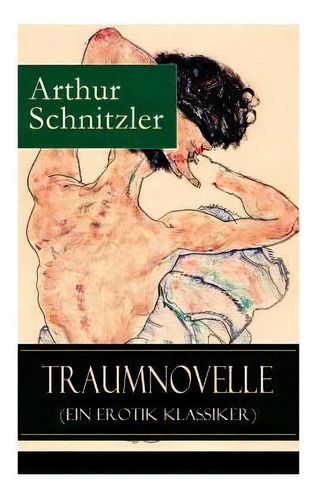 Traumnovelle (ein Erotik Klassiker) : Geheimnisvolle Entdeckungsreise In Die Erotischen Tiefen De..., De Arthur Schnitzler., Vol. 1. Editorial E-artnow, Tapa Blanda En Alemán