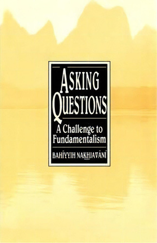 Asking Questions : A Challenge To Fundamentalism, De Bahiyyih Nakhjavani. Editorial George Ronald Publisher, Tapa Blanda En Inglés, 1990