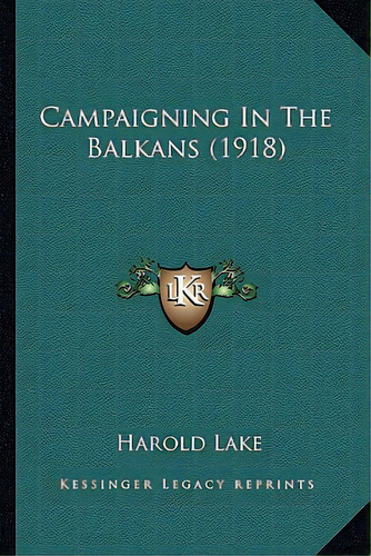 Campaigning In The Balkans (1918), De Lake, Harold. Editorial Kessinger Pub Llc, Tapa Blanda En Inglés