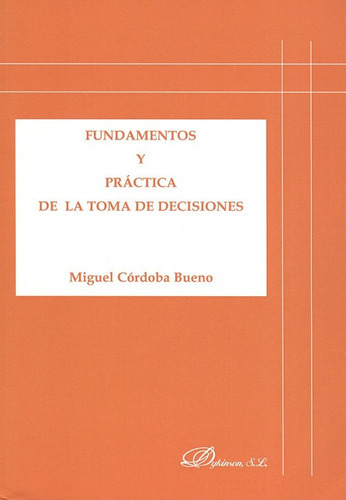 Fundamentos Y Practica De La Toma De Decisiones, De Córdoba Bueno, Miguel. Editorial Dykinson, Tapa Blanda, Edición 1 En Español, 2009