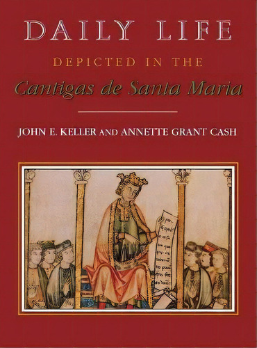 Daily Life Depicted In The Cantigas De Santa Maria, De John E. Keller. Editorial The University Press Of Kentucky En Inglés