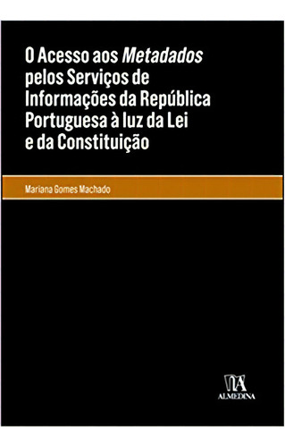 Acesso Aos Metadados P. S. I. R. Portuguêsa, O, De Machado, Mariana Gomes. Editora Almedina, Capa Mole Em Português, 2021