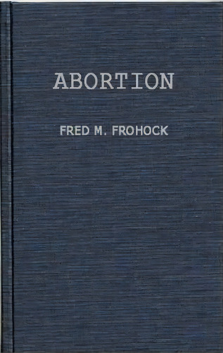 Abortion : A Case Study In Law And Morals, De Fred M. Frohock. Editorial Abc-clio, Tapa Dura En Inglés