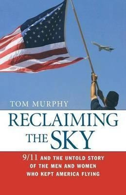 Reclaiming The Sky : 9/11 And The Untold Story Of The Men An