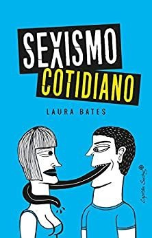 Sexismo Cotidiano - Bates Laura (libro) - Nuevo