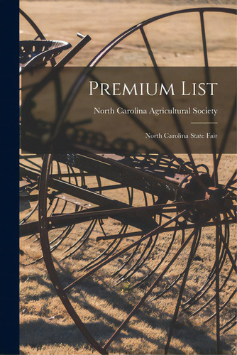 Premium List: North Carolina State Fair, De North Carolina Agricultural Society. Editorial Legare Street Pr, Tapa Blanda En Inglés