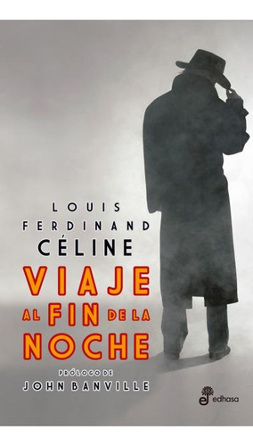 Viaje Al Fin De La Noche  - Louis Ferdinand Celine