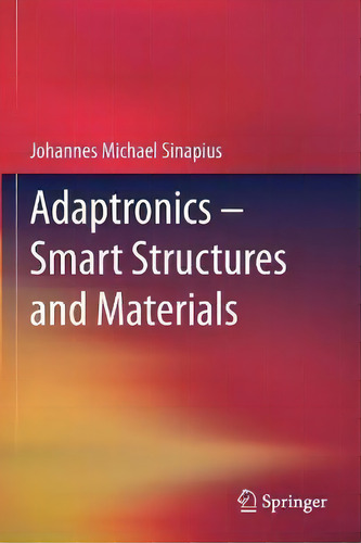 Adaptronics - Smart Structures And Materials, De Johannes Michael Sinapius. Editorial Springer Fachmedien Wiesbaden, Tapa Blanda En Inglés