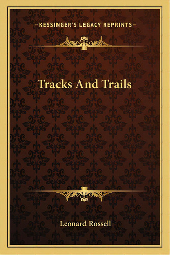 Tracks And Trails, De Rossell, Leonard. Editorial Kessinger Pub Llc, Tapa Blanda En Inglés