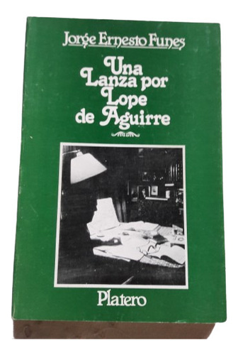 Una Lanza Por Lope De Aguirre - Jorge Ernesto Funes Platero