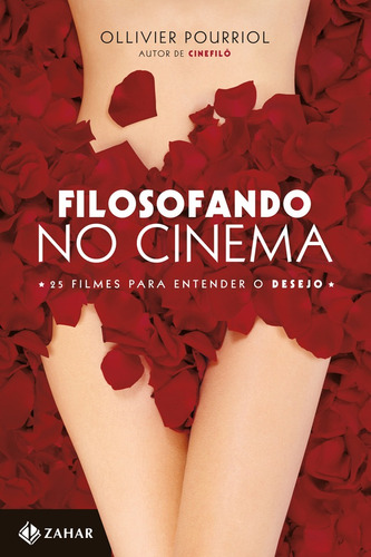 Filosofando no cinema: 25 filmes para entender o desejo, de Pourriol, Ollivier. Editora Schwarcz SA, capa mole em português, 2012