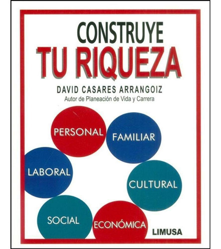 Construye Tu Riqueza, De Casares Arrangoiz, David. Editorial Limusa, Tapa Blanda En Español