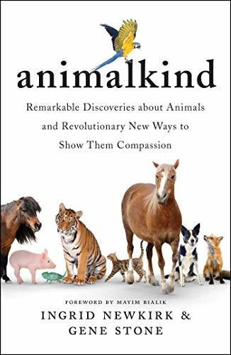 Animalkind : Remarkable Discoveries About Animals And Revolutionary New Ways To Show Them Compassion, De Ingrid Newkirk. Editorial Simon & Schuster, Tapa Dura En Inglés