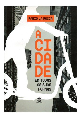 Livro A Cidade Em Todas As Suas Formas - Fabio La Rocca