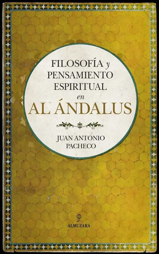 Filosofia Y Pensamiento Espiritual En Al Andalus , de Pacheco Paniagua, Juan Antonio. Editorial Almuzara, tapa blanda en español