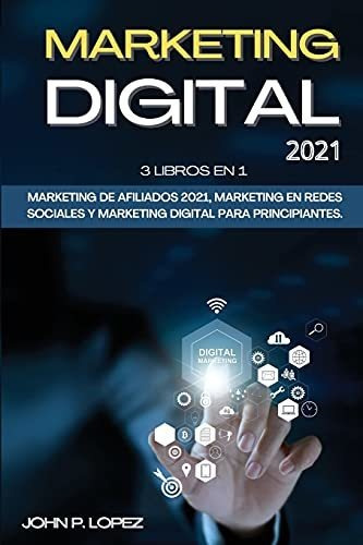 Marketing Digital 2021: 3 Libros En 1: Marketing De Afiliado