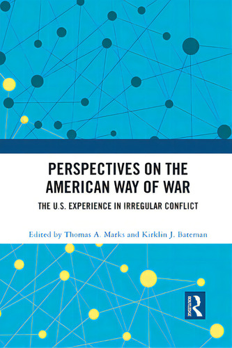 Perspectives On The American Way Of War: The U.s. Experience In Irregular Conflict, De Marks, Thomas A.., Vol. 1. Editorial Routledge, Tapa Blanda En Inglés