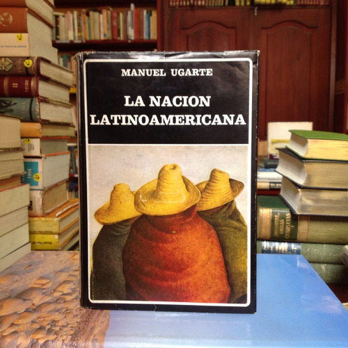 La Nación Latinoamericana. Manuel Ugarte. Ed. Ayacucho.