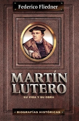 Martin Lutero Su Vida Y Su Obra Biografias..., De Federico Fleid. Editorial Clie En Español