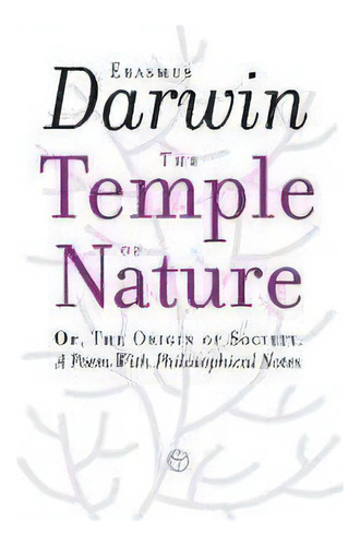 The Temple Of Nature : Or, The Origin Of Society. A Poem With Philosophical Notes, De Erasmus Darwin. Editorial Timaios Press, Tapa Blanda En Inglés