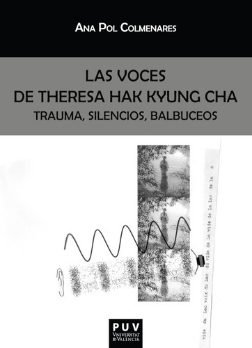 Las Voces De Theresa Hak Kyung Cha, De Ana Pol Colmenares. Editorial Publicacions De La Universitat De València, Tapa Blanda En Español, 2021