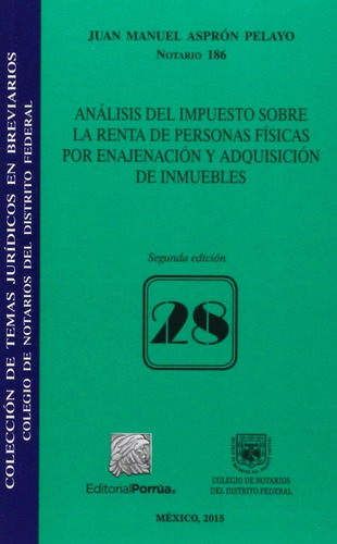 Impuesto Sobre La Renta De Personas Físicas, De Juan Manuel Aspron Pelayo. Editorial Ed Porrua/colegio Notarios Df En Español