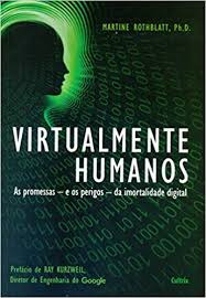 Livro Virtualmente Humanos - Martine Rothblatt [2016]