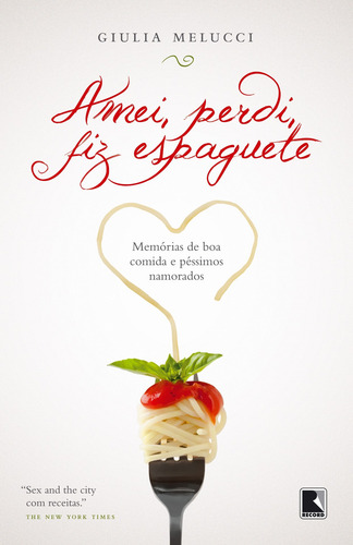 Amei, perdi, fiz espaguete: Memórias de boa comida e péssimos namorados, de Melucci, Giulia. Editorial Editora Record Ltda., capa mole em português, 2010
