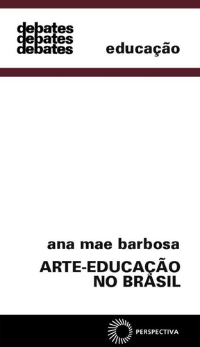 Arte-educação no Brasil, de Barbosa, Ana Mae. Série Debates Editora Perspectiva Ltda., capa mole em português, 2019