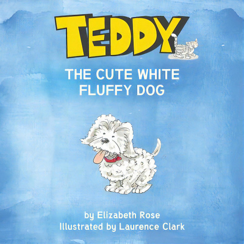 Teddy: The Cute White Fluffy Dog, De Rose, Elizabeth. Editorial Lightning Source Inc, Tapa Blanda En Inglés