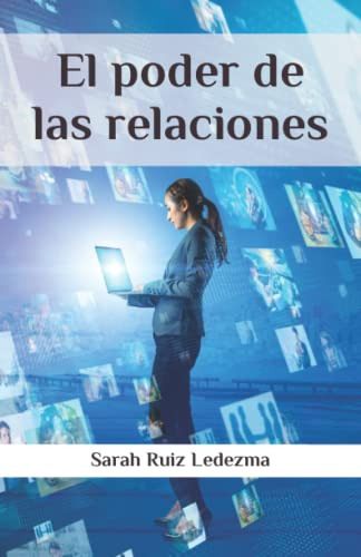 El Poder De Las Relaciones: Aprende A Hacer Networking Y No