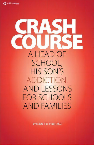 Crash Course : A Head Of School, His Son's Addiction, And Lessons For Schools And Families, De Michael D Pratt Ph D. Editorial Createspace Independent Publishing Platform, Tapa Blanda En Inglés