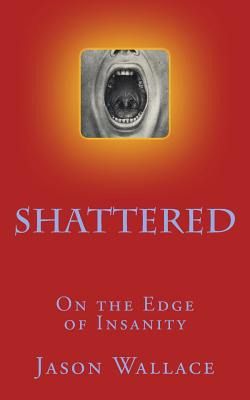 Libro Shattered: On The Edge Of Insanity - Wallace, Jason